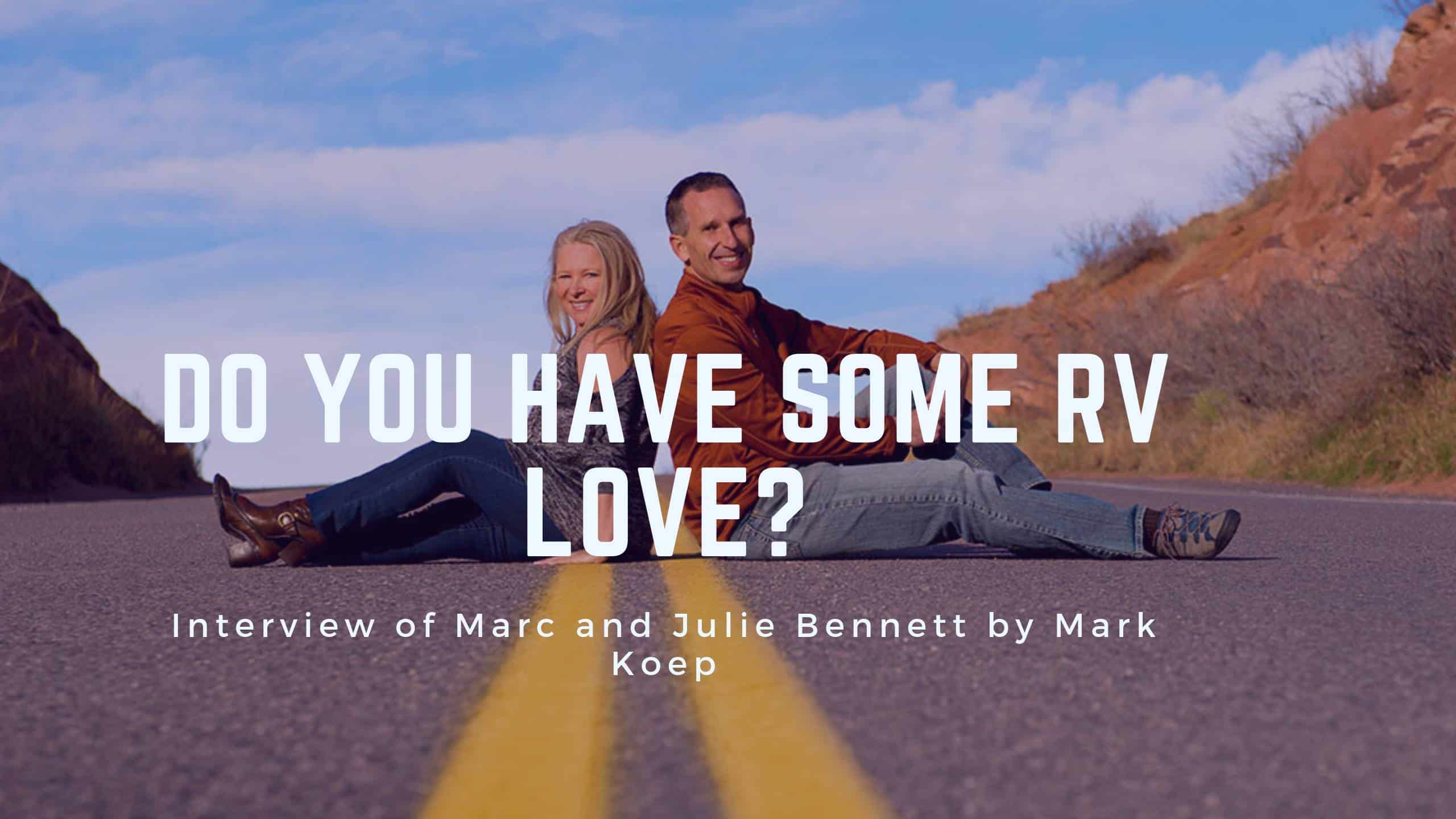 Do You Have RV Love? Incredible Interview about RV Lifestyle with Marc and Julie Bennett