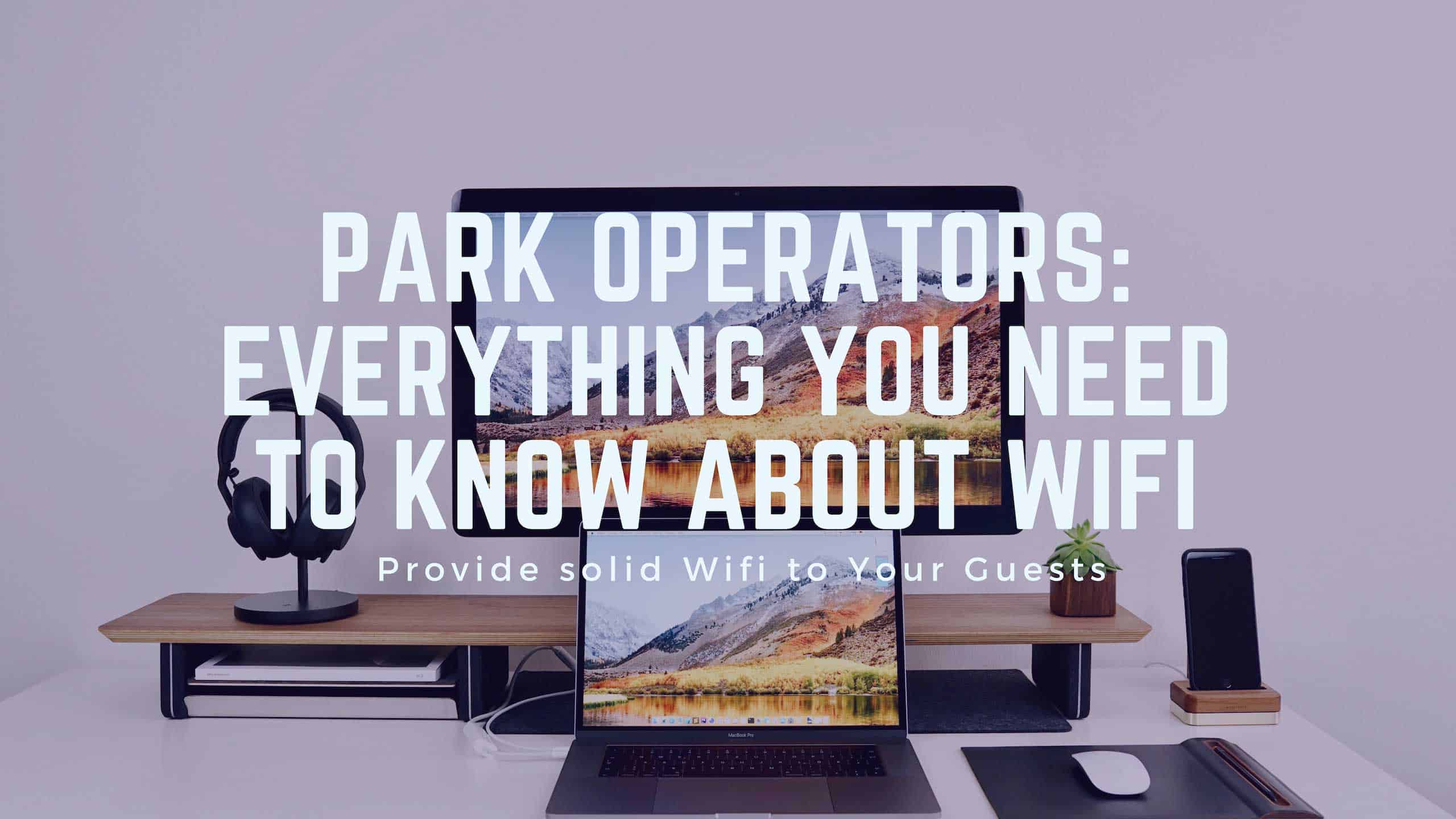 Park Operators: Everything You Need to Know About Wifi