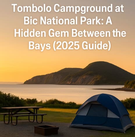 Tombolo Campground at Bic National Park: A Hidden Gem Between the Bays (2025 Guide)