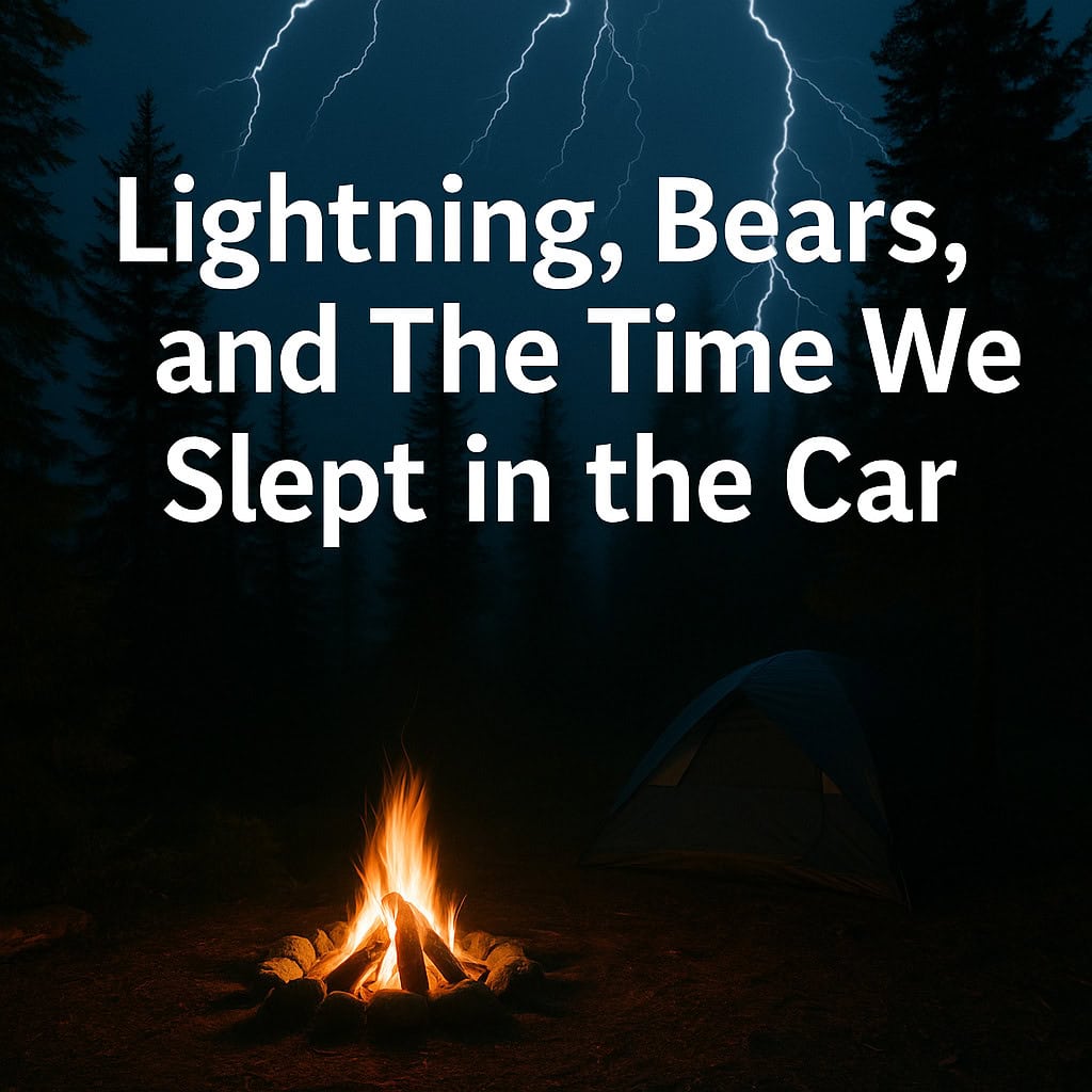 Lightning, Bears, and The Time We Slept in the Car