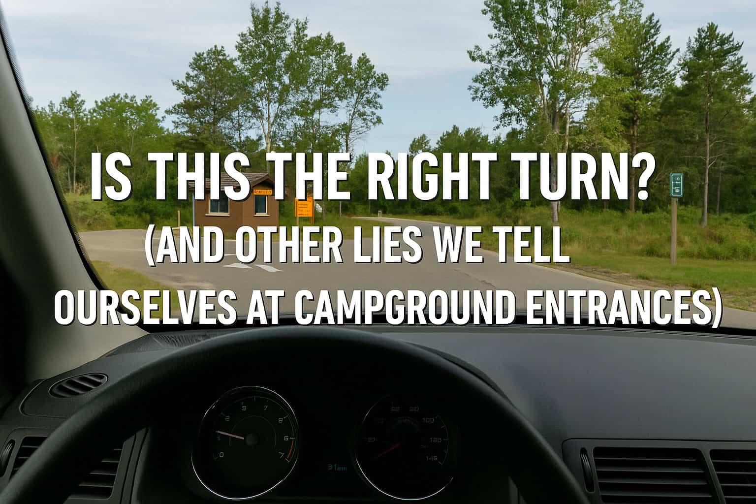 Is This the Right Turn? (And Other Lies We Tell Ourselves at Campground Entrances)