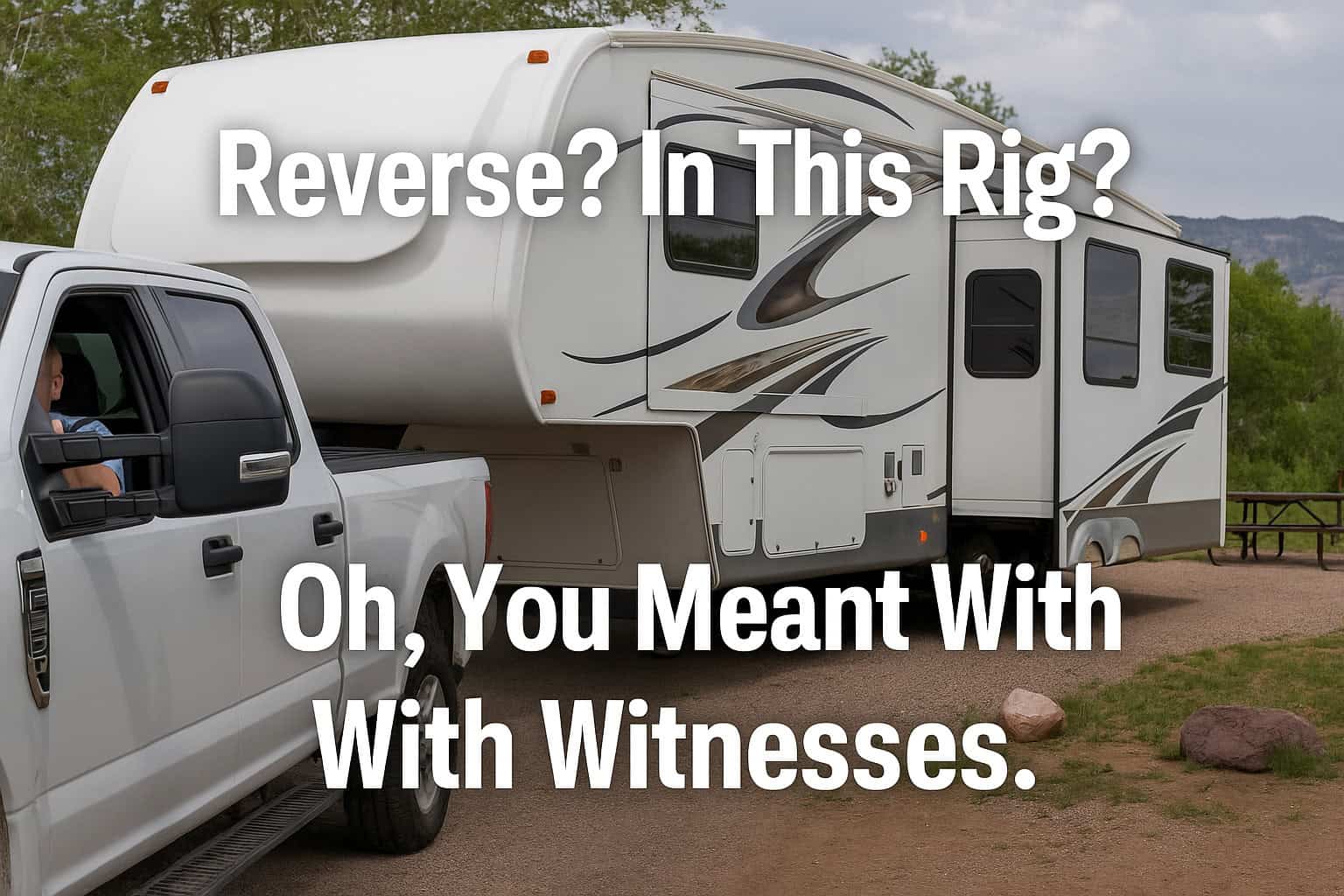 Reverse? In This Rig? Oh, You Meant With Witnesses.