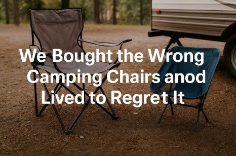 “We Bought the Wrong Camping Chairs and Lived to Regret It”