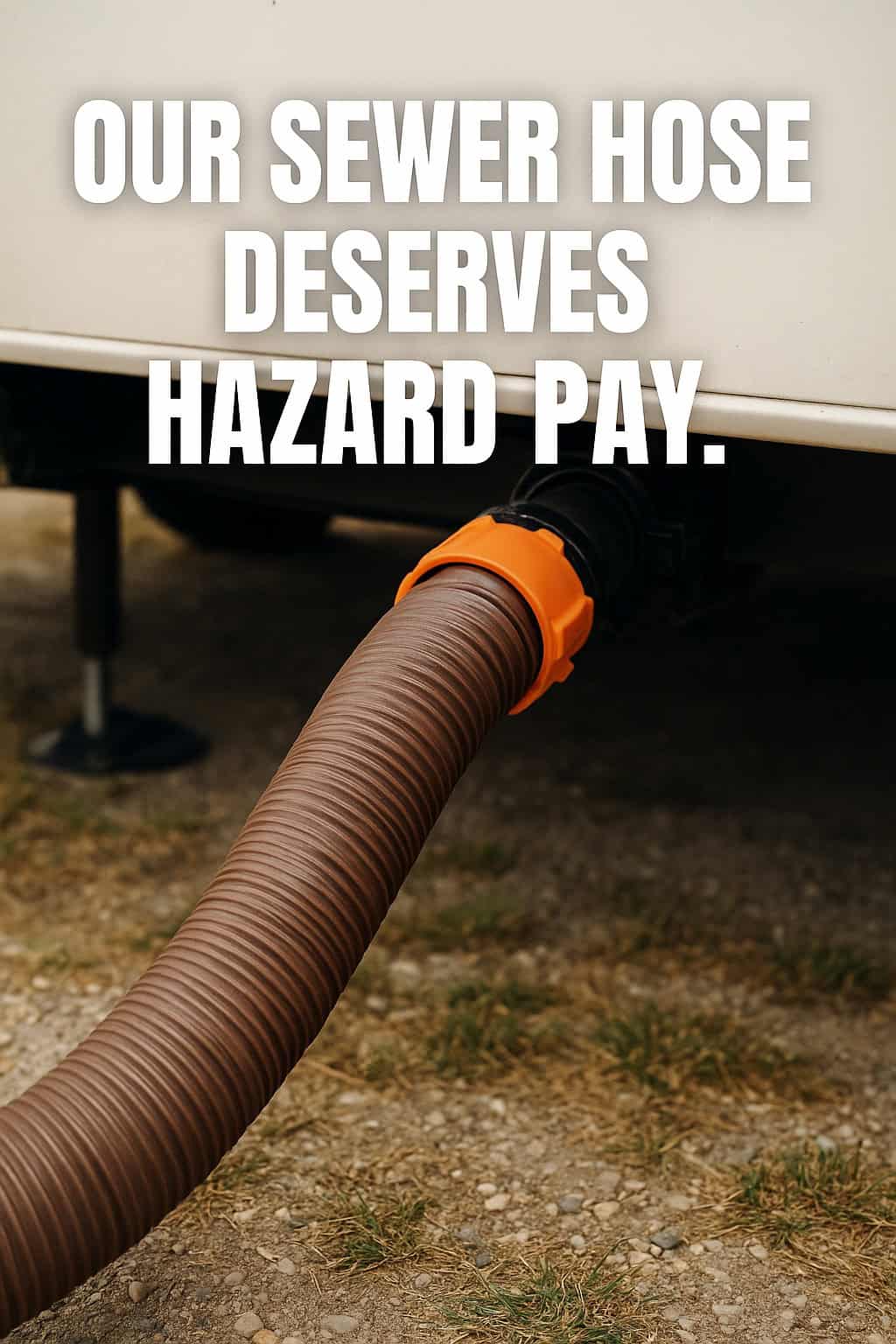 Our Sewer Hose Deserves Hazard Pay.