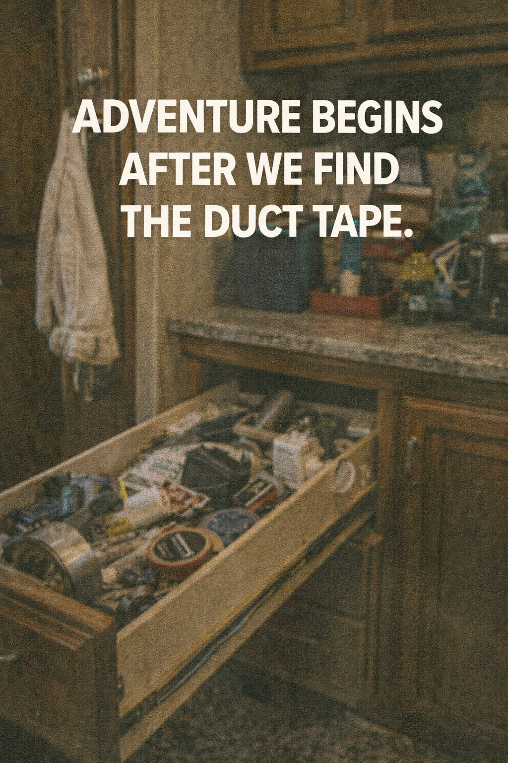 Adventure Begins After We Find the Duct Tape