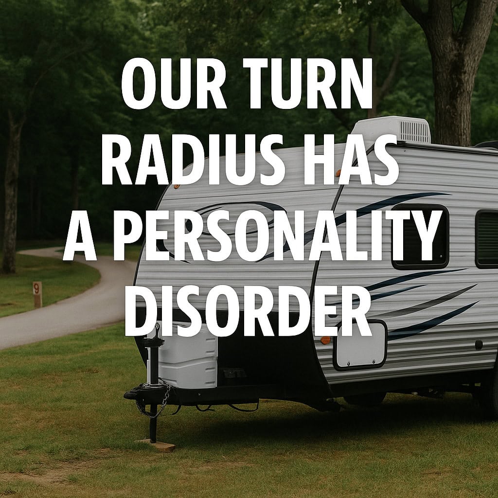 Our Turn Radius Has a Personality Disorder.