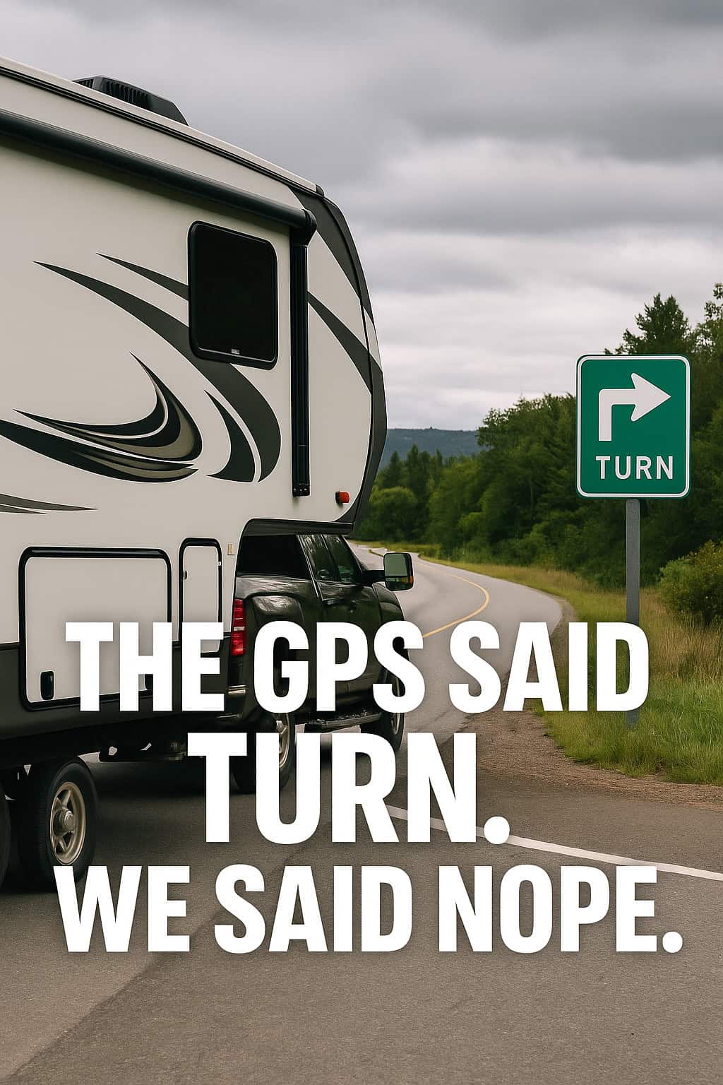 The GPS Said Turn. We Said Nope.