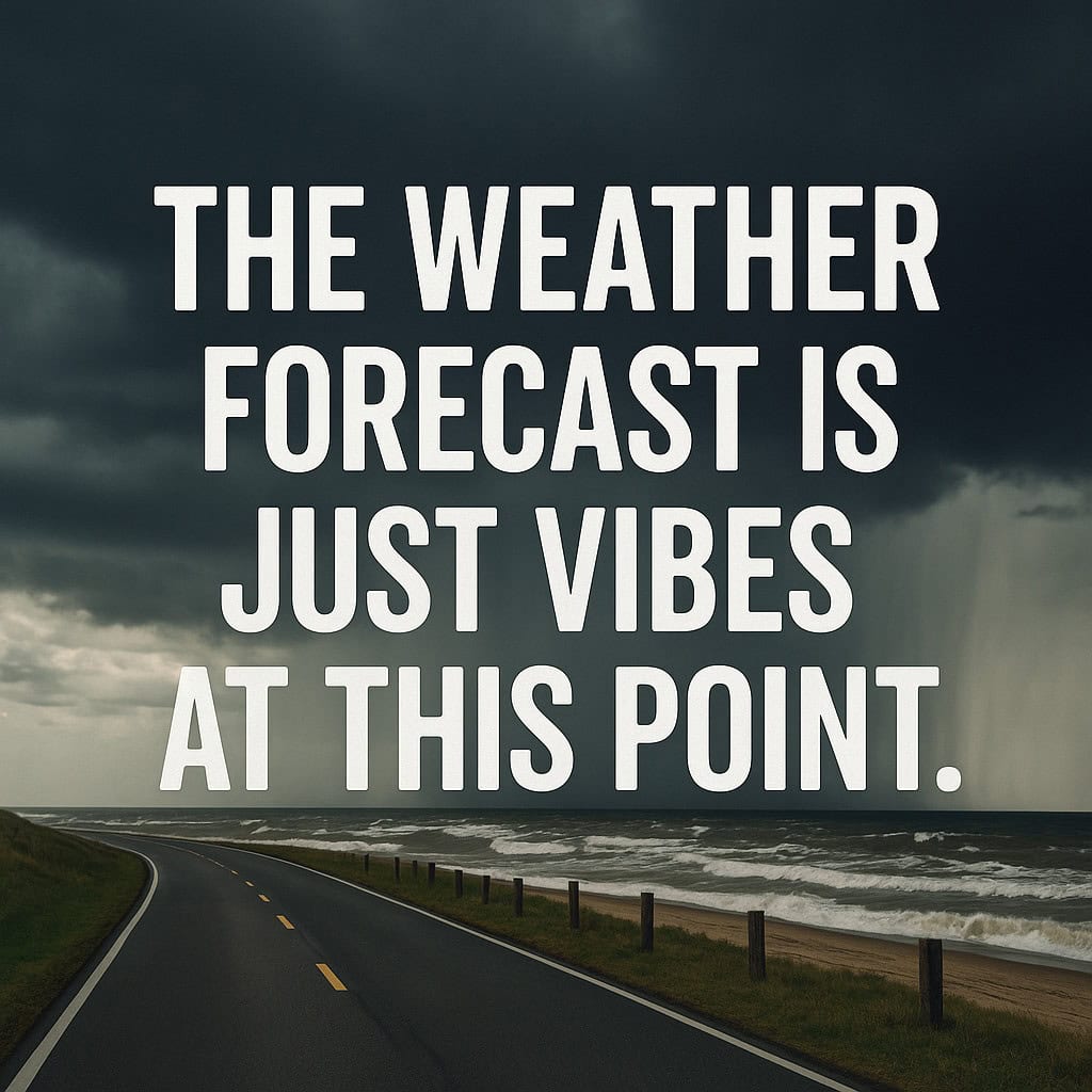The Weather Forecast Is Just Vibes at This Point.