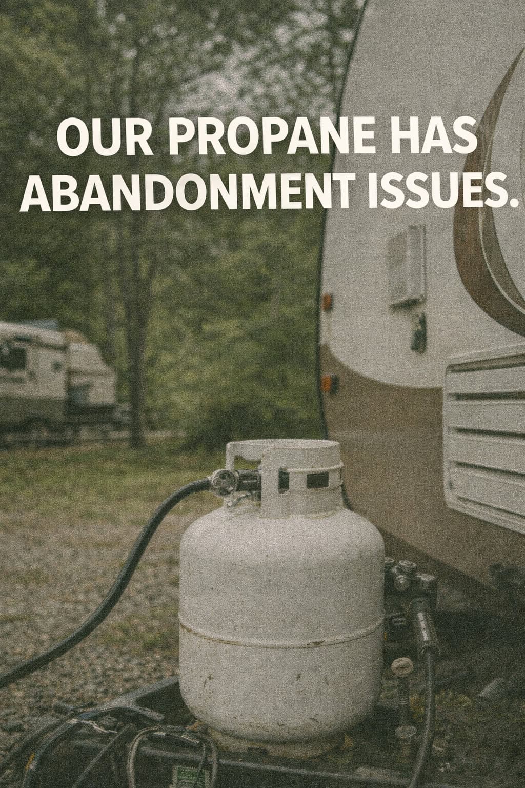 Our Propane Has Abandonment Issues