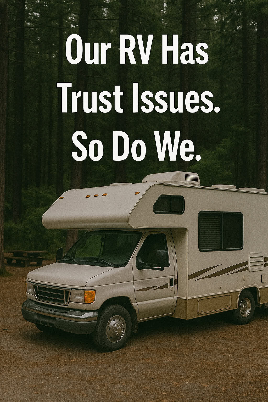 Our RV Has Trust Issues. So Do We.